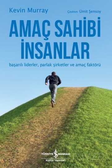 Amaç Sahibi İnsanlar Başarılı Liderler, Parlak Şirketler ve Amaç Faktörü - 1