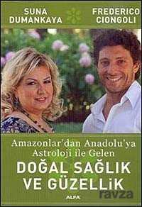 Amazonlar'dan Anadolu'ya Astroloji ile Gelen Doğal sağlık ve Güzellik - Alfa Yayınları