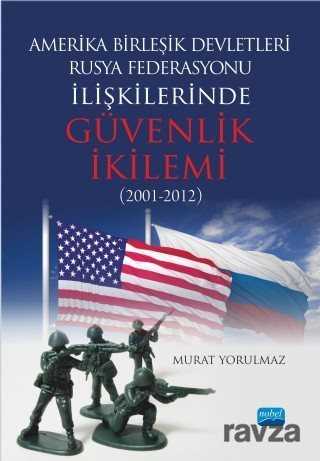 Amerika Birleşik Devletleri-Rusya Federasyonu ilişkilerinde Güvenlik İkilemi (2001-2012) - Nobel Yayın Dağıtım