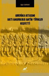 Amerika Kıtasını Batı Anadolulu Antik-Türkler Keşfetti - Paradigma Akademi Yayınları