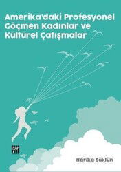 Amerika'daki Profesyonel Göçmen Kadınlar ve Kültürel Çatışmalar - Gazi Kitabevi