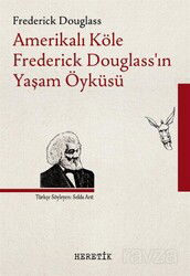 Amerikalı Köle Frederick Douglass'ın Yaşam Öyküsü - Heretik Yayıncılık