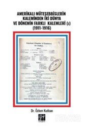 Amerikalı Müteşebbislerin Kaleminden İki Dünya ve Dönemin Farklı Kalemleri (I) (1911-1916) - Gazi Kitabevi