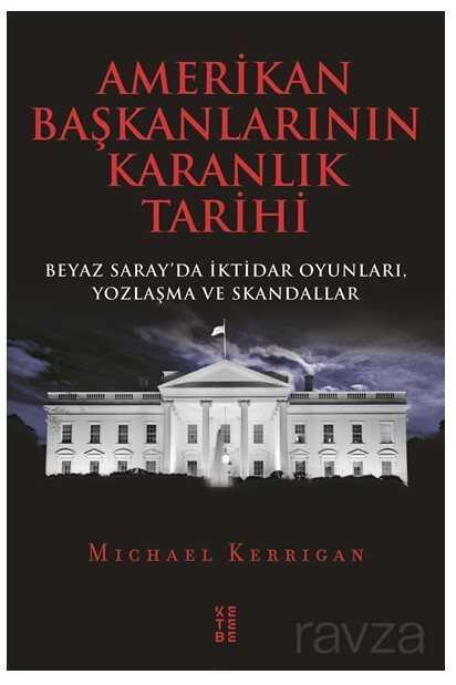 Amerikan Başkanlarının Karanlık Tarihi - Ketebe Yayınevi