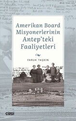 Amerikan Board Misyonerlerinin Antep'teki Faaliyetleri - Çizgi Kitabevi
