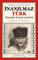 Amerikan Kaynaklarında İnanılmaz Türk Mustafa Kemal Atatürk - Yeditepe Yayınevi