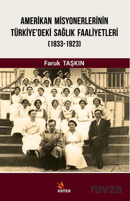 Amerikan Misyonerlerinin Türkiye'deki Sağlık Faaliyetleri (1833-2923) - Kriter Basım Yayın Dağıtım