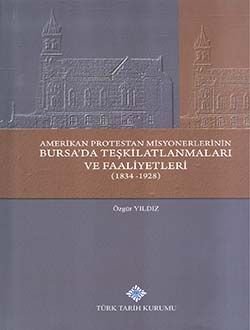 Amerikan Protestan Misyonerlerinin Bursa'da Teşkilatlanmaları ve Faaliyetleri (1834-1928) - 1