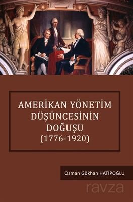 Amerikan Yönetim Düşüncesinin Doğuşu (1776-1920) - 1