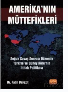 Amerika'nın Müttefikleri : Soğuk Savaş Sonrası Düzende Türkiye ve Güney Kore'nin İttifak Politikası - 1