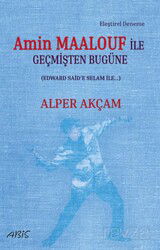 Amin Maalouf İle Geçmişten Bugüne (Edward Said'e Selam İle...) - Abis Yayınları