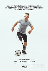 Ampute Futbolcuların Yaşam Kalitesi ve Boş Zaman Engel Düzeyleri Arasındaki İlişkinin İncelenmesi - Gece Kitaplığı