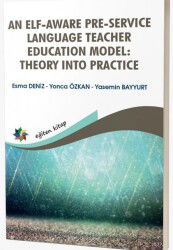 An Elf-Aware Pre-Service Language Teacher Educatıon Model: Theory Into Practice - Eğiten Kitap