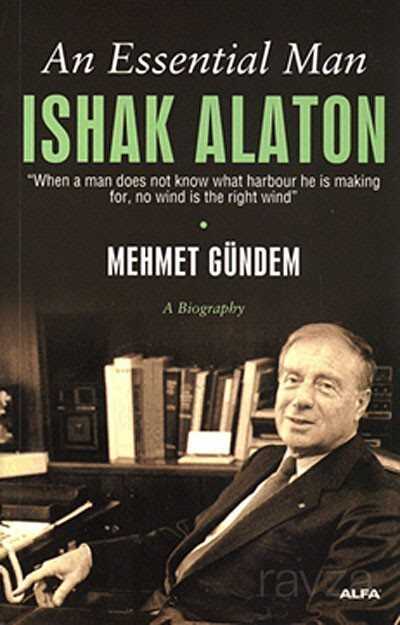An Essential Man Ishak Alaton - Alfa Yayınları