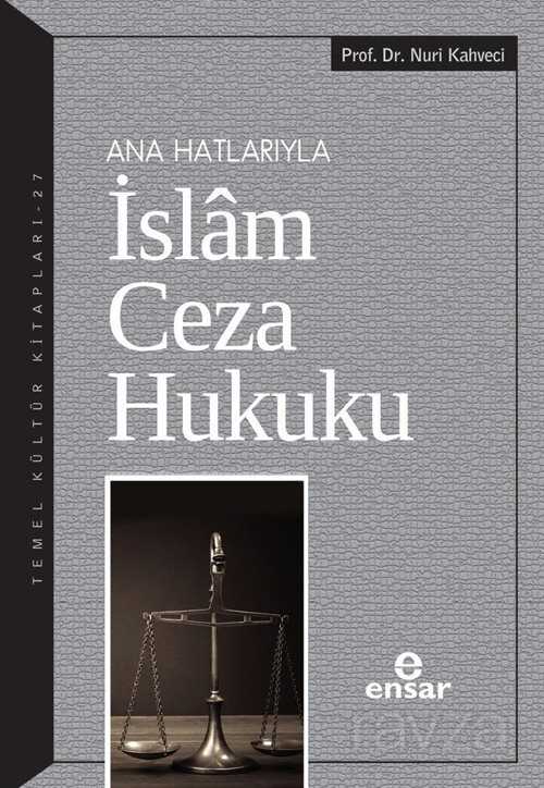 Ana Hatlarıyla İslam Ceza Hukuku - Ensar Neşriyat