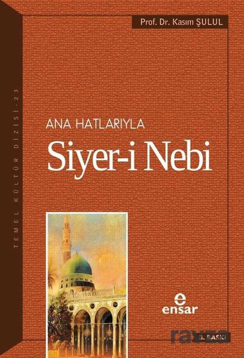 Ana Hatlarıyla Siyer-i Nebi (a.s) - Ensar Neşriyat