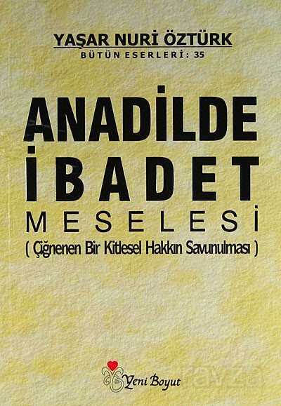 Anadilde İbadet Meselesi (Çiğnenen Bir Kitlesel Hakkın Savunulması) - Yeni Boyut Yayınları