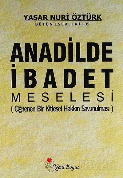 Anadilde İbadet Meselesi (Çiğnenen Bir Kitlesel Hakkın Savunulması) - 1