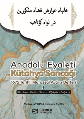 Anadolu Eyaleti Kütahya Sancağı 1675 Tarihli Mufassal Avarız Defteri I (Kütahya-Gediz-Simav-Eğrigöz- - 1