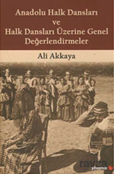 Anadolu Halk Dansları ve Halk Dansları Üzerine Genel Değerlendirmeler - Phoenix Yayınevi