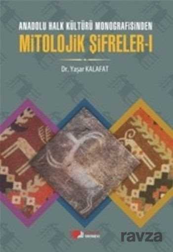 Anadolu Halk Kültürü Monografisinden Mitolojik Şifreler 1 - 1
