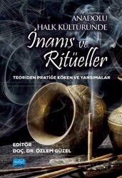 Anadolu Halk Kültüründe İnanış Ve Ritüeller - Teoriden Pratiğe Köken Ve Yansımalar - Nobel Yayın Dağıtım