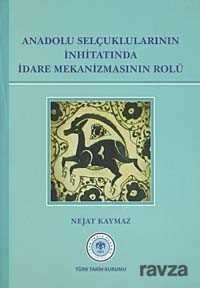 Anadolu Selçuklularının İnhitatında İdare Mekanizmasının Rolü - 1