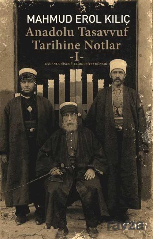 Anadolu Tasavvuf Tarihine Notlar 1 - Osmanlı Dönemi Cumhuriyet Dönemi - Sufi Kitap Yayınları