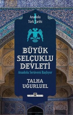 Anadolu Türk Tarihi 1 / Büyük Selçuklu Devleti - 1