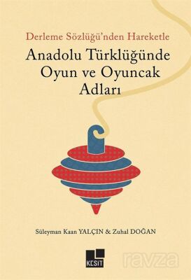 Anadolu Türklüğünde Oyun ve Oyuncak Adları - 1