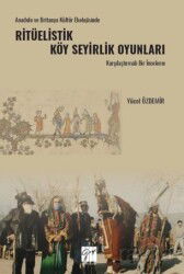 Anadolu Ve Britanya Kültür Ekolojisinde Ritüelistik Köy Seyirlik Oyunları Karşılaştırmalı Bir İncele - Gazi Kitabevi