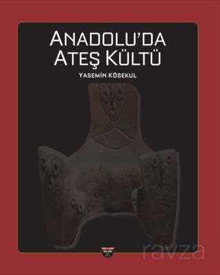 Anadolu'da Ateş Kültü - 1