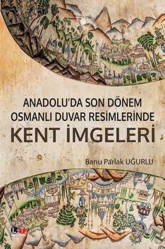 Anadolu'da Son Dönem Osmanlı Duvar Resimlerinde Kent İmgeleri - 1