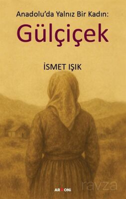 Anadolu'da Yalnız Bir Kadın: Gülçiçek - 1