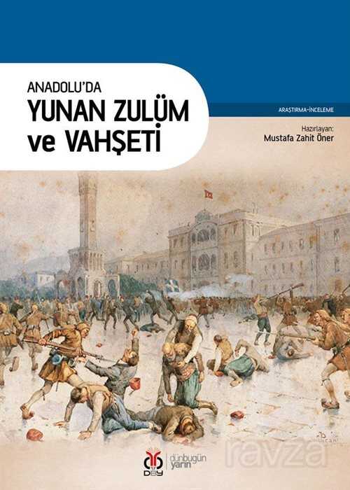 Anadolu'da Yunan Zulüm ve Vahşeti - DBY Yayınları