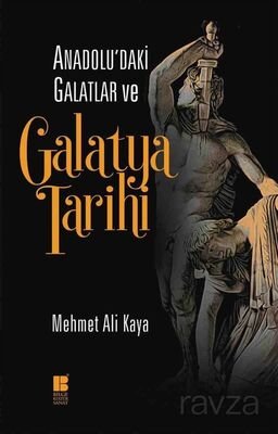 Anadolu'daki Galatlar ve Galatya Tarihi - 1