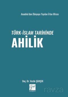 Anadolu'dan Dünyaya Yayılan İrfan Mirası Türk-İslam Tarihinde Ahilik - 1