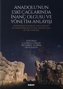 Anadolu'nun Eski Çağlarında İnanç Olgusu ve Yönetim Anlayışı - 1