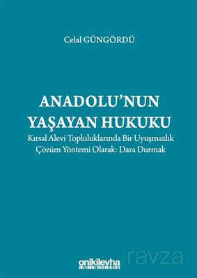 Anadolu'nun Yaşayan Hukuku: Kırsal Alevi Topluluklarında Bir Uyuşmazlık Çözüm Yöntemi Olarak: Dara D - 1