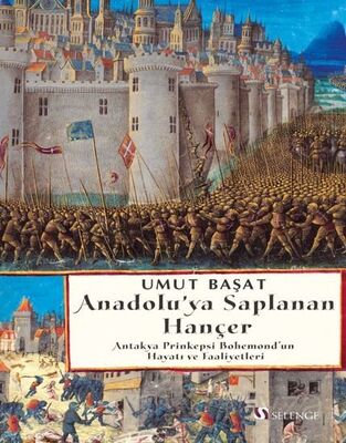 Anadolu'ya Saplanan Hançer Antakya Prinkepsi Bohemond'un Hayatı ve Faaliyetleri - 1