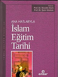 Ana Hatlarıyla İslam Eğitim Tarihi - Ensar Neşriyat