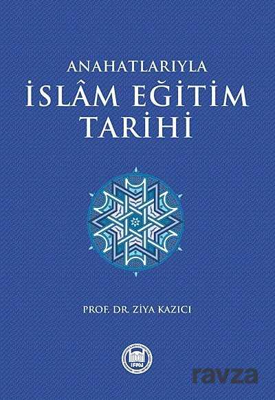 Ana Hatlarıyla İslam Eğitim Tarihi - Ensar Neşriyat