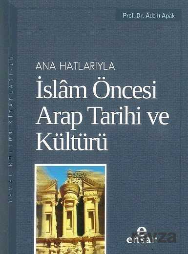 Ana Hatlarıyla İslam Öncesi Arap Tarihi ve Kültürü - Ensar Neşriyat