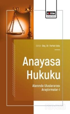 Anayasa Hukuku Alanında Uluslararası Araştırmalar-I - 1