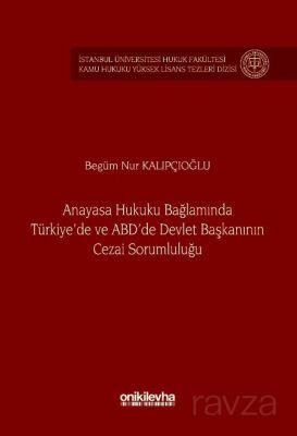 Anayasa Hukuku Bağlamında Türkiye'de ve ABD'de Devlet Başkanının Cezai Sorumluluğu İstanbul Üniversi - 1