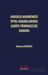 Anayasa Mahkemesi İptal Kararlarının Geriye Yürümezliği Sorunu - Astana Yayınları