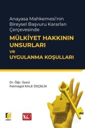 Anayasa Mahkemesi'nin Bireysel Başvuru Kararları Çerçevesinde Mülkiyet Hakkının Unsurları ve Uygulan - Adalet Yayınevi