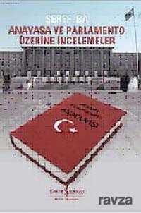 Anayasa ve Parlamento Üzerine İncelemeler - İş Bankası Yayınları