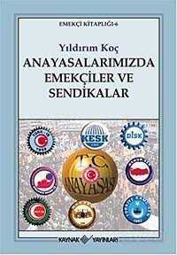 Anayasalarımızda Emekçiler ve Sendikalar - Kaynak Yayınları