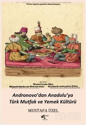 Andronovo'dan Anadolu'ya Türk Mutfak ve Yemek Kültürü - 1